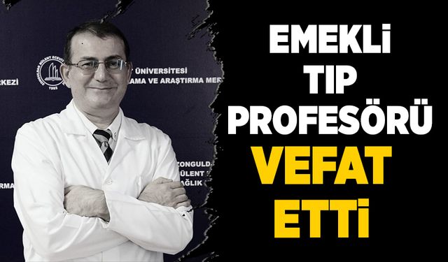 Emekli Tıp Profesörü Vefat Etti