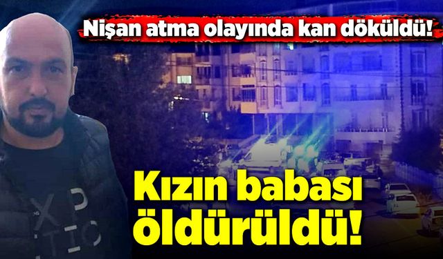 Nişan atma olayında kan döküldü! Kızın babası bıçaklanarak öldürüldü!