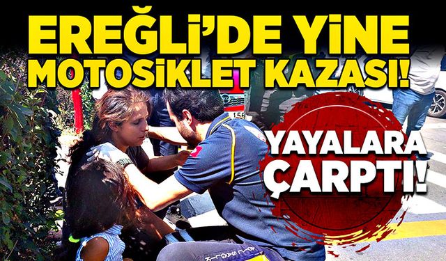 Ereğli’de yine motosiklet kazası! Yayalara çarptı!