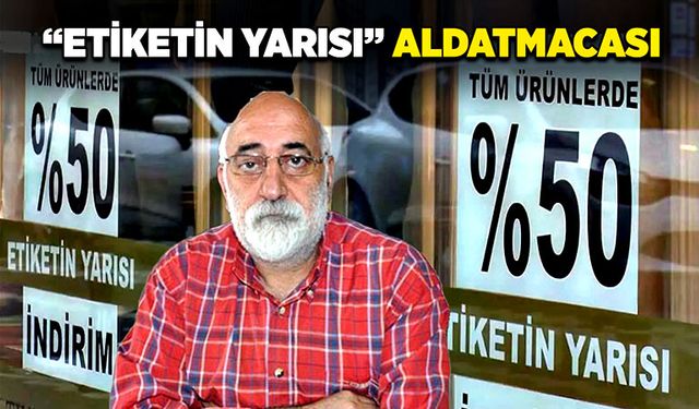 “Etiketin yarısı” aldatmacası