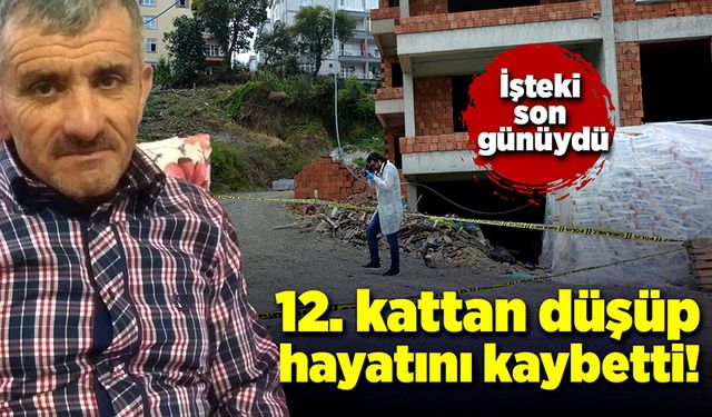 İşteki son iş günüydü, 12 kattan düşerek hayatını kaybetti!