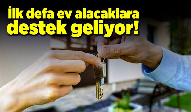 Amaç yüksek kiralara çözüm! İlk defa ev alacaklara destek geliyor