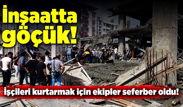 İnşaat göçüğü: Kurtarma çalışmaları devam ediyor!