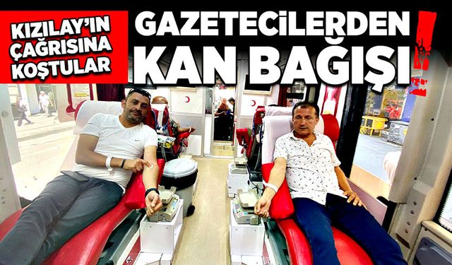 Kızılay’ın çağrısına koştular! Gazetecilerden kan bağışı!