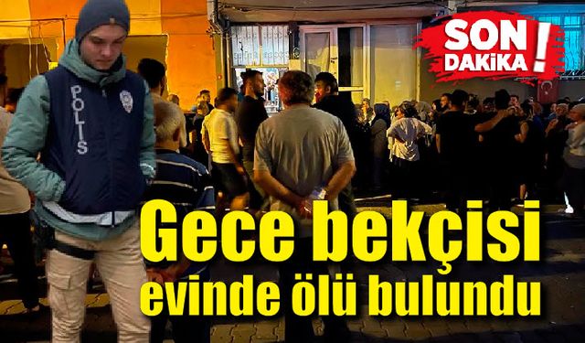 Gece bekçisi ölü bulundu