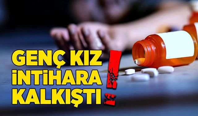 Genç kız intihara kalkıştı!