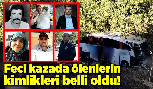 Feci kazada ölenlerin kimlikleri netleşti!