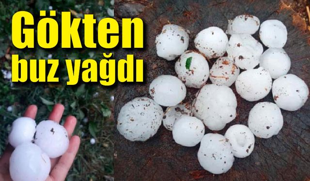 Ceviz büyüklüğünde dolu yağdı