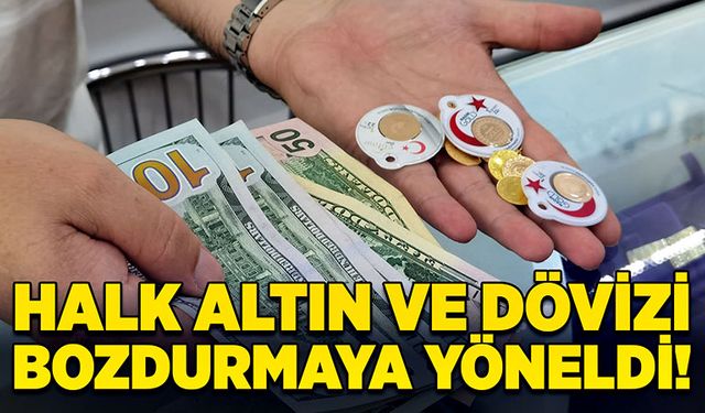 Halk altın ve dövizi bozdurmaya yöneldi!