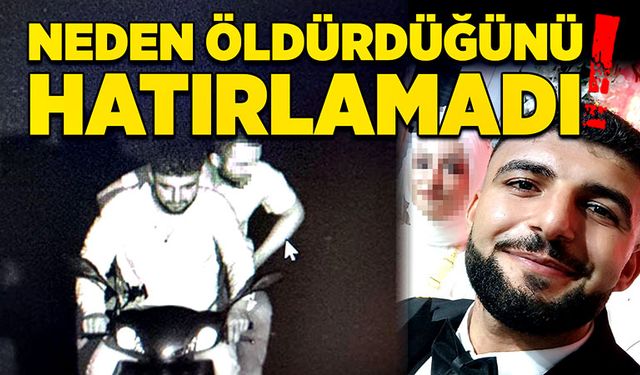 Neden öldürdüğünü hatırlamadı (!)