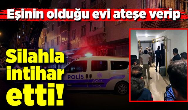 Eşinin olduğu evi ateşe verip silahla intihar etti!