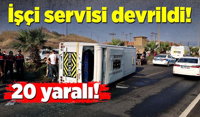 İşçi servisi devrildi! 20 kişi yaralandı!