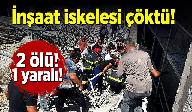 11 katlı bir inşaatın iskelesi çöktü! 2 ölü, 1 yaralı!