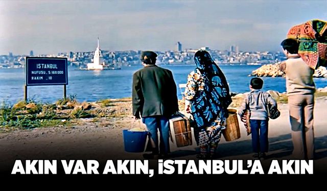 Akın var akın, İstanbul’a akın