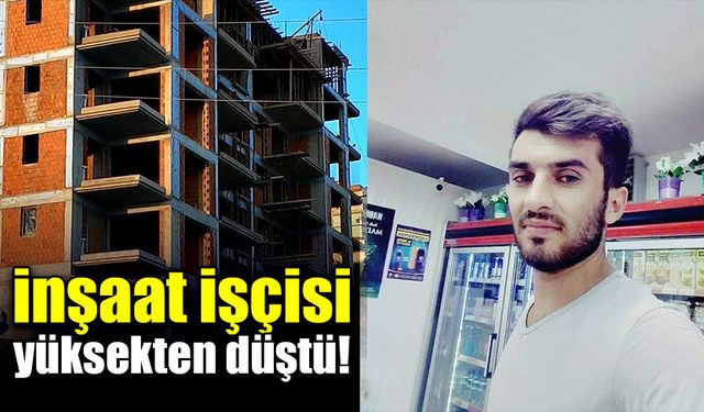 İnşaatın 4. katından düşen işçi hayatını kaybetti!