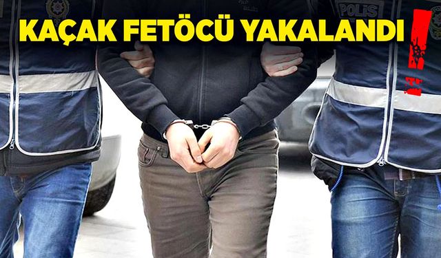 Kaçak Fetöcü yakalandı