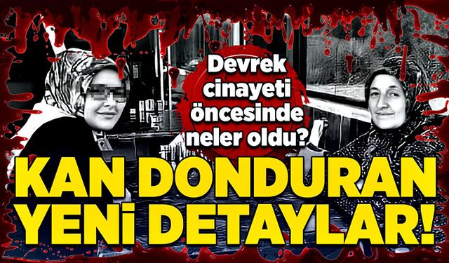 Devrek cinayeti öncesinde neler oldu? Kan donduran yeni detaylar!