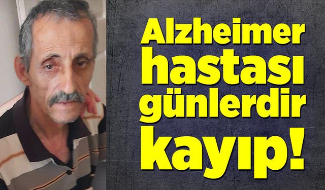 Aile günlerdir Alzheimer hastası yakınını arıyor!