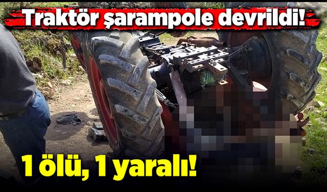 Kastamonu’da traktör kazasında 1 kişi öldü, 1 kişi de yaralandı!