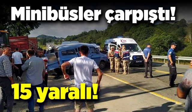 İşçi minibüsüyle başka bir minibüs çarpıştı! 15 yaralı!