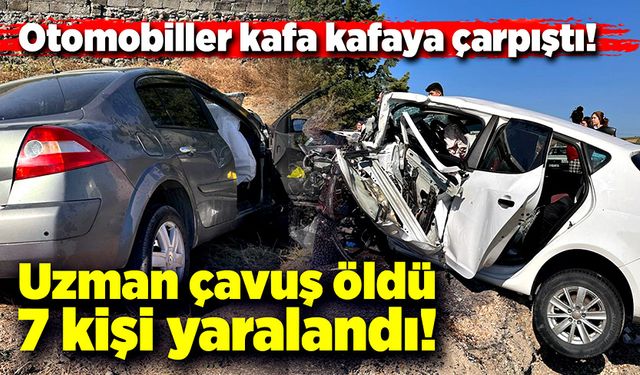 Otomobiller kafa kafaya çarpıştı! Uzman çavuş öldü, 7 kişi yaralandı!