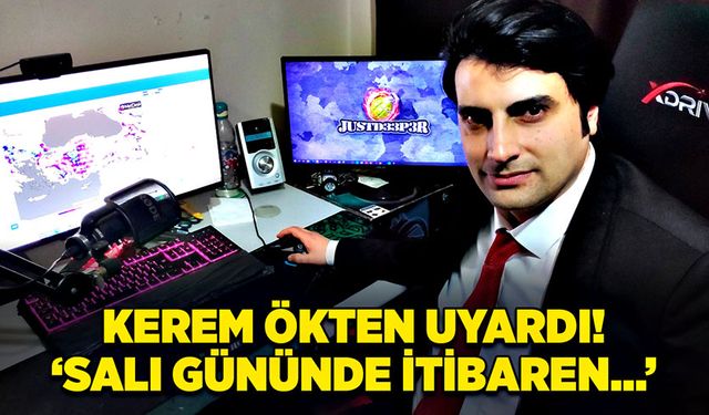 Kerem Ökten uyardı! “Salı gününde itibaren…”