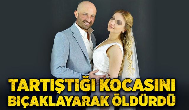 Kocasını bıçaklayarak öldürdü