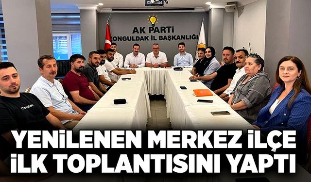 Yenilenen merkez ilçe ilk toplantısını yaptı