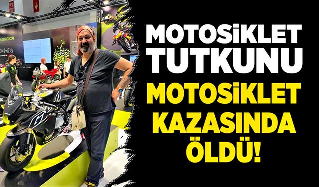 Motosiklet tutkunu, motosiklet kazasında hayatını kaybetti