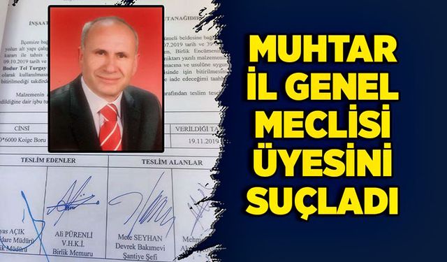 Muhtar İl Genel Meclisi Üyesini suçladı