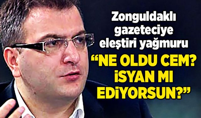 Zonguldaklı gazeteciye eleştiri yağmuru: “Ne oldu Cem? İsyan mı ediyorsun?”