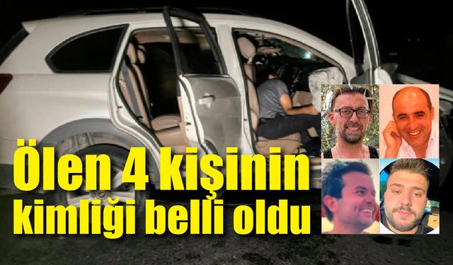 Korkunç kazada ölen 4 kişinin kimliği belli oldu