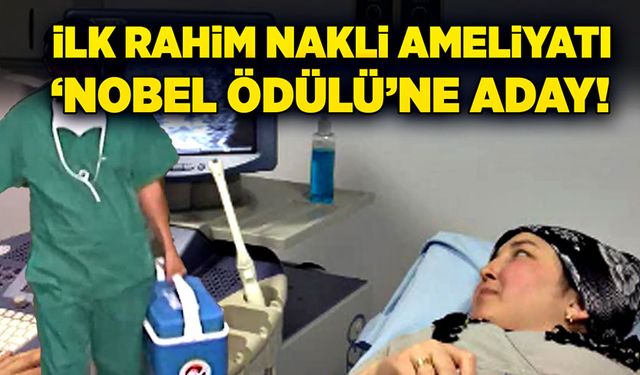 İlk rahim nakli ameliyatı ‘Nobel Ödülü’ne aday!