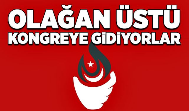 Olağan üstü kongreye gidiyorlar