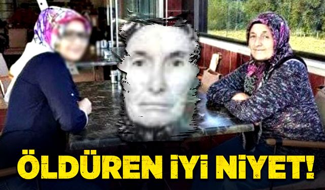 Öldüren iyi niyet!