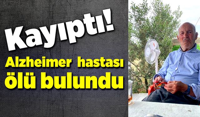 Kayıp olan Alzheimer hastası, dağda ölü bulundu!