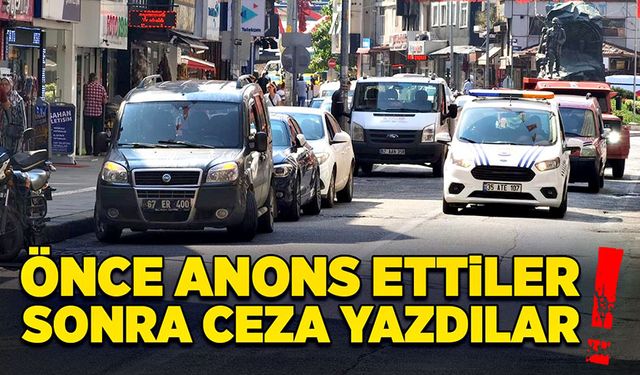 Önce anons ettiler sonra ceza yazdılar!