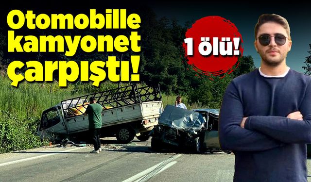 Kamyonetle otomobil çarpıştı! 1 ölü!