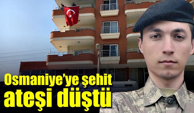 Osmaniye’ye şehit ateşi düştü!