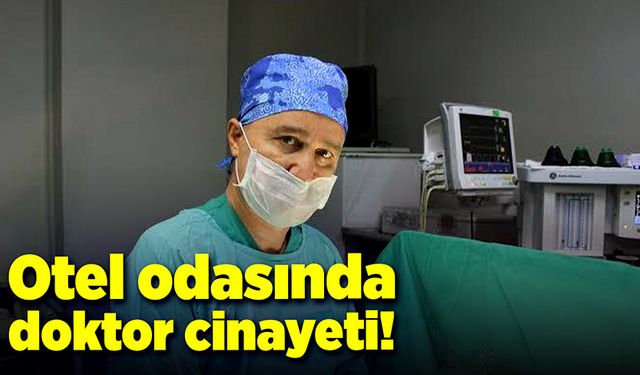 Doktoru otel odasında öldürdüler!