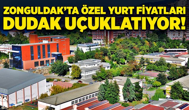 Zonguldak’ta özel yurt fiyatları dudak uçuklatıyor!