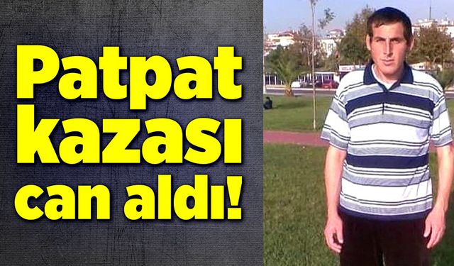 Patpat kazası can aldı!