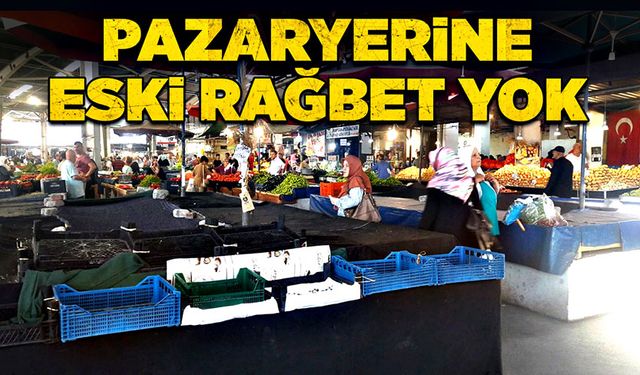 Pazaryerine eski rağbet yok