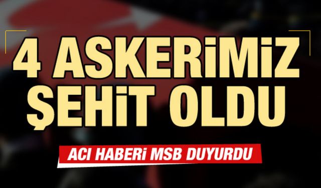 Pençe Kilit Operasyonunda acı haber; 4 şehit