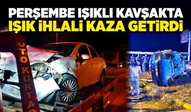 Perşembe ışıklı kavşakta ışık ihlali kaza getirdi