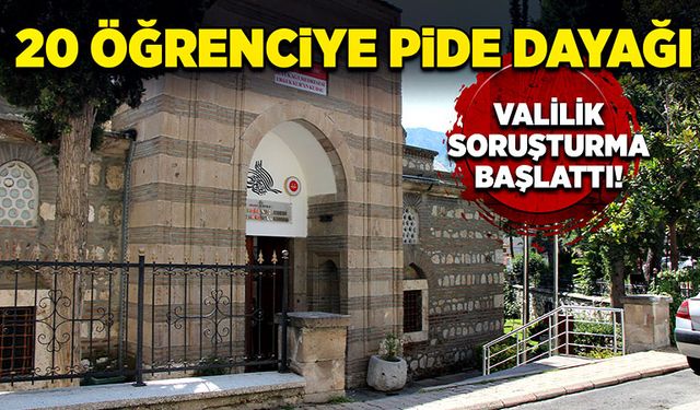 20 öğrenciye pide dayağı: Valilik soruşturma başlattı