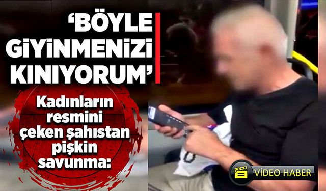 Kadınların resmini çeken şahıstan pişkin savunma:  “Böyle giyinmenizi kınıyorum”