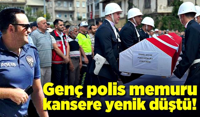 Genç polis memuru kansere yenik düştü!