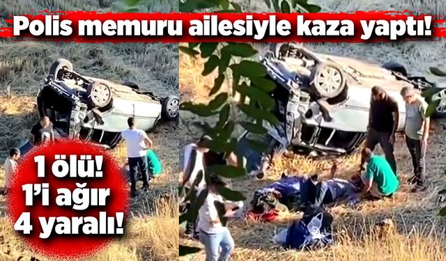 Polis memuru ve ailesinin olduğu araç kaza yaptı! 1 ölü, 1’i ağır 4 yaralı!