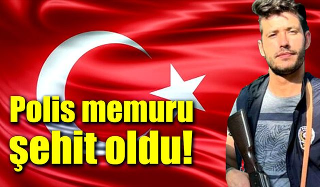 Polis memuru görevi başında şehit oldu!